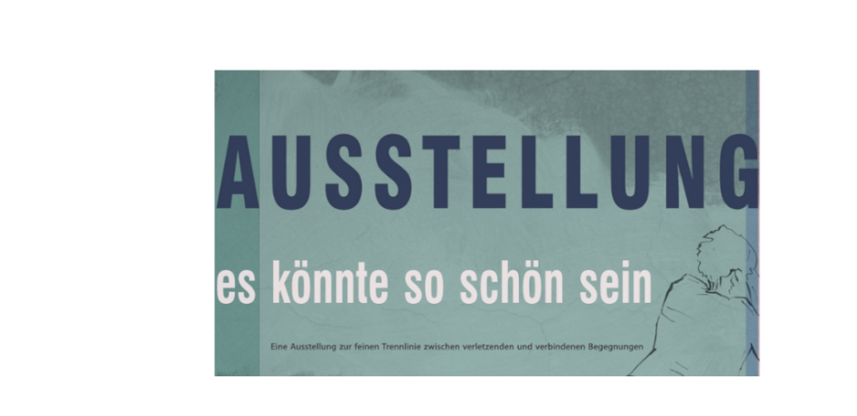 Ausstellung: Es könnte so schön sein – Auf der Suche nach respektvollen Begegnungen Ausstellung: Es könnte so schön sein – Auf der Suche nach respektvollen Begegnungen